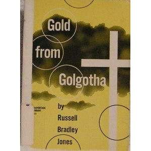  Gold from Golgotha Russell Bradley Jones Books