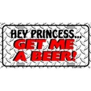 HEY PRINCESS GET ME A BEER LICENSE PLATE plates tag tags auto vehicle 