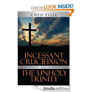 Incessant Crucifixion and The Unholy Trinity Ched Ellis  