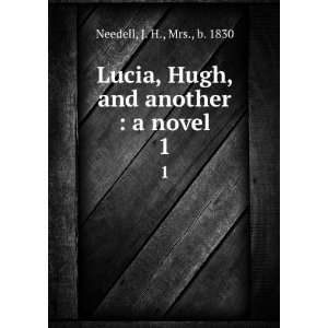   , Hugh, and another  a novel. 1 J. H., Mrs., b. 1830 Needell Books