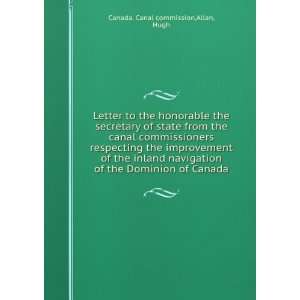   of the Dominion of Canada Allan, Hugh Canada. Canal commission Books