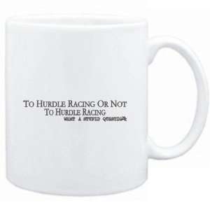 Mug White  To Hurdle Racing or not to Hurdle Racing, what a stupid 