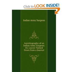   Indian Army Surgeon Or, Leaves Turned Down from a Journal Indian