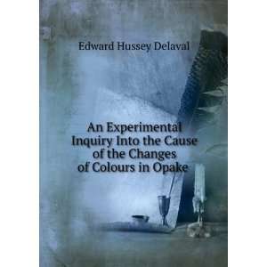   of the Changes of Colours in Opake . Edward Hussey Delaval Books