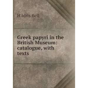   in the British Museum catalogue, with texts H Idris Bell Books