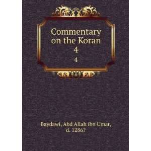   on the Koran. 4 Abd Allah ibn Umar, d. 1286? Baydawi Books