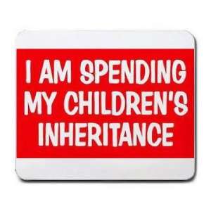  I AM SPENDING MY CHILDRENS INHERITANCE Mousepad Office 