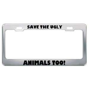  Save The Ugly Animals Too Metal License Plate Frame Tag 