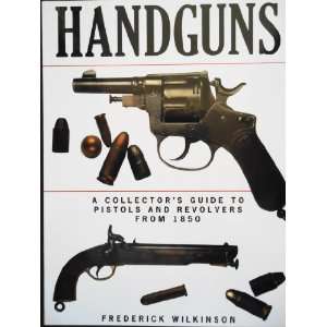  Handguns A Collectors Guide to Pistols and Revolvers 