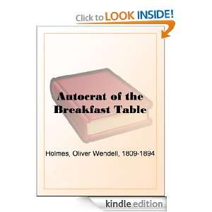 Autocrat of the Breakfast Table Oliver Wendell Holmes  