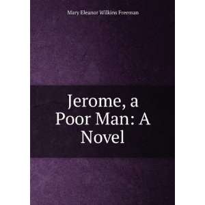 Jerome, a Poor Man A Novel Mary Eleanor Wilkins Freeman Books