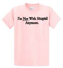 NOT WITH STUPID ANYMORE FUNNY QUOTE T SHIRT SHIRT  