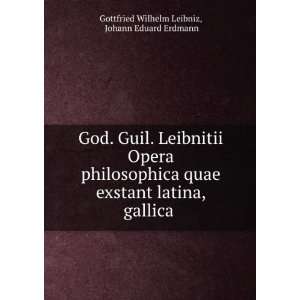  , gallica . Johann Eduard Erdmann Gottfried Wilhelm Leibniz Books