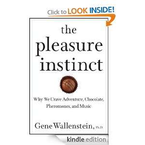 The Pleasure Instinct Why We Crave Adventure, Chocolate, Pheromones 