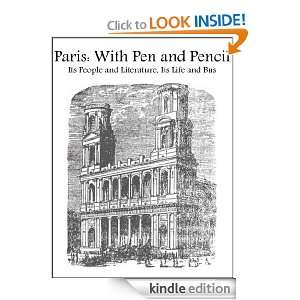 Paris With Pen and Pencil; Its People and Literature, Its Life and 