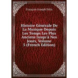   Jours, Volume 5 (French Edition) FranÃ§ois Joseph FÃ©tis Books