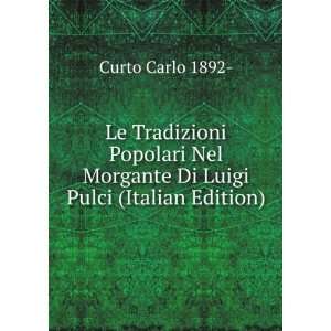   Morgante Di Luigi Pulci (Italian Edition) Curto Carlo 1892  Books