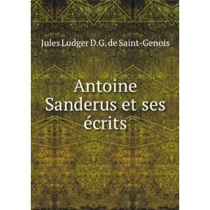   Sanderus et ses Ã©crits Jules Ludger D.G. de Saint Genois Books