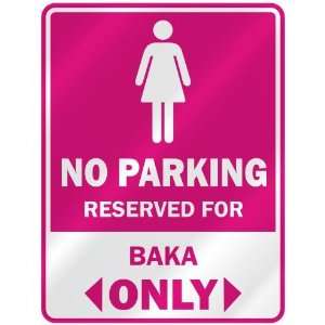  NO PARKING  RESERVED FOR BAKA ONLY  PARKING SIGN NAME 