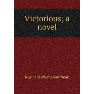  Victorious; a novel Reginald Wright Kauffman Books