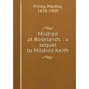   Roselands  a sequel to Mildred Keith Martha, 1828 1909 Finley Books