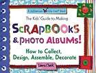 The Kids Guide to Making Scrapbooks & Photo Albums