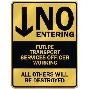   NO ENTERING FUTURE TRANSPORT SERVICES OFFICER WORKING 