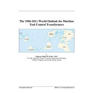   2006 2011 World Outlook for Machine Tool Control Transformers Books