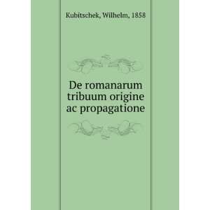   tribuum origine ac propagatione Wilhelm, 1858 Kubitschek Books
