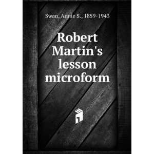 Robert Martins lesson microform Annie S., 1859 1943 Swan  