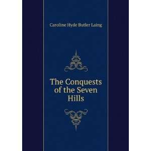    The Conquests of the Seven Hills Caroline Hyde Butler Laing Books
