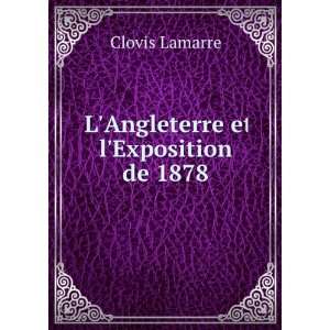   et lExposition de 1878 LÃ©on Pajot Clovis Lamarre Books