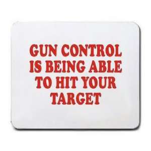  GUN CONTROL IS BEING ABLE TO HIT YOUR TARGET Mousepad 