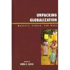  Unpacking Globalization Linda E. (EDT) Lucas Books
