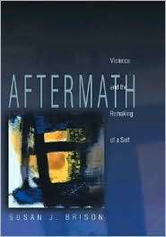 Aftermath Violence and the Remaking of a Self, (0691115702), Susan J 