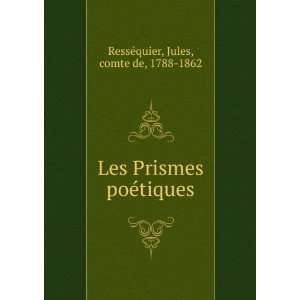  Les Prismes poÃ©tiques Jules, comte de, 1788 1862 
