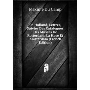   Rotterdam, La Haye Et Amsterdam (French Edition) Maxime Du Camp