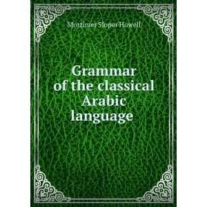 Grammar of the Classical Arabic Language ., Part 1 Mortimer Sloper 