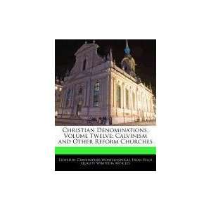  Christian Denominations, Volume Twelve Calvinism and 
