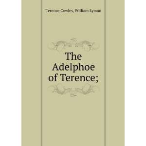 The Adelphoe of Terence; Cowles, William Lyman Terence  