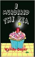   I Murdered The Pta by Wendy Dager, Zumaya 