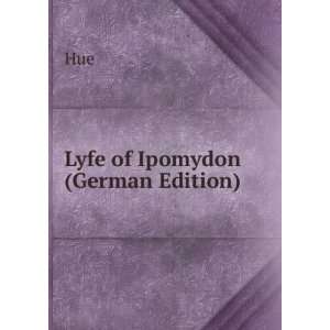    Lyfe of Ipomydon (German Edition) (9785876425652) Hue Books