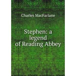    Stephen a legend of Reading Abbey Charles MacFarlane Books