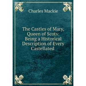   Historical Description of Every Castellated . Charles Mackie Books