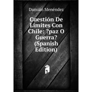   Chile ?paz O Guerra? (Spanish Edition) DamiÃ¡n MenÃ©ndez Books