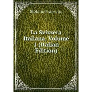  La Svizzera Italiana, Volume 1 (Italian Edition) Stefano 