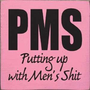  PMS   Putting up with Mens Shit Wooden Sign