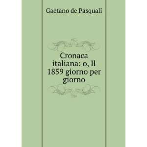   italiana o, Il 1859 giorno per giorno Gaetano de Pasquali Books