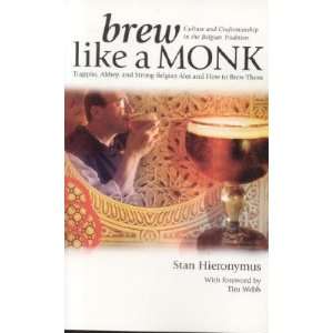  Brew Like a Monk Trappist, Abbey, and Strong Belgian Ales 