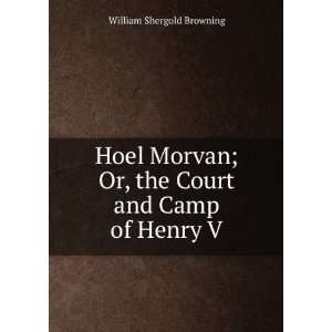  Hoel Morvan; Or, the Court and Camp of Henry V. William 
